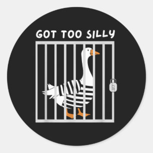 Got Too Silly Funny Goose Humor Meme  Classic Round Sticker