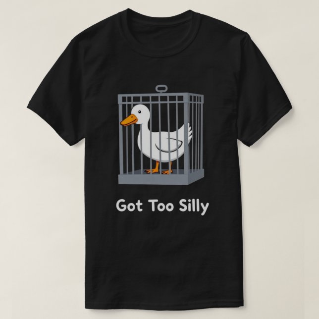 Got Too Silly Funny Goose In Cage Humour T-Shirt (Design Front)