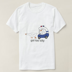 Got Too Silly Funny Goose Police Humour T-Shirt