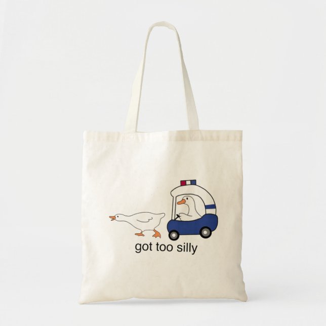 Got Too Silly Funny Goose Police Humour Tote Bag (Front)