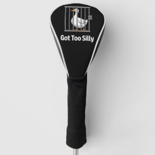 Got Too Silly Funny Goose Pun Humor Animal Lovers Golf Head Cover