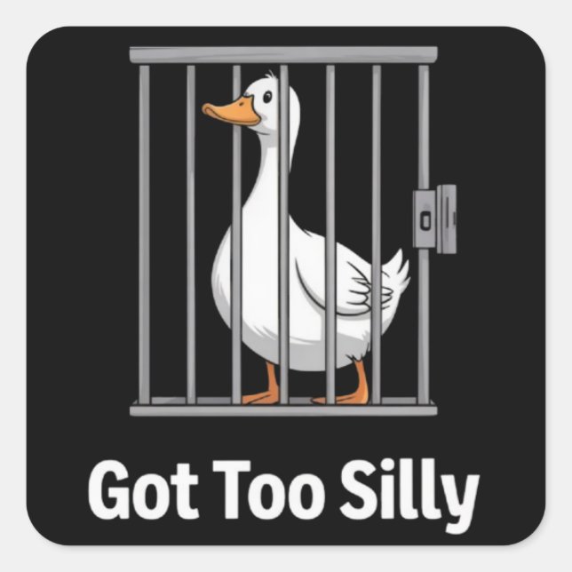 Got Too Silly Funny Goose Pun Humor Animal Lovers Square Sticker (Front)