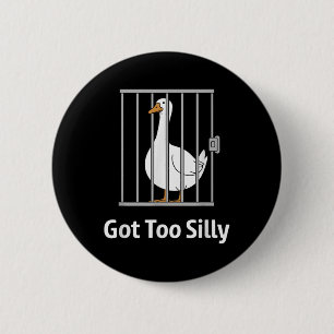Got Too Silly Funny Goose Pun Humour Shirt For Ani 6 Cm Round Badge