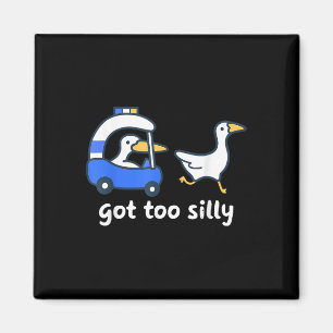 Got Too Silly Funny Goose Pun Humour Shirt For Ani Magnet