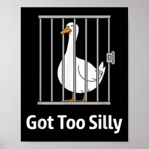 Got Too Silly Funny Goose Pun Humour Shirt For Ani Poster