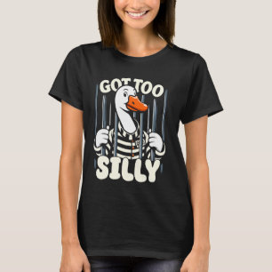 Got Too Silly Funny Silly Goose Meme T-Shirt