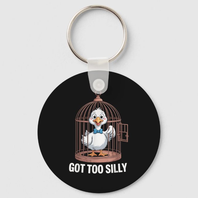 Got Too Silly Goose, Funny Jail Duck  Key Ring (Front)