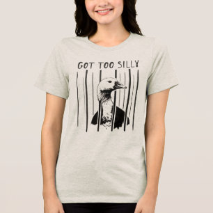 Got Too Silly Goose, Funny Silly Goose Meme Tri-Blend Shirt