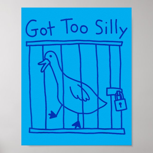 Got Too Silly Goose Meme Funny Duck Goose Bird Poster (Front)