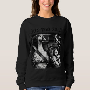 Got Too Silly Goose Seatbelt Baby Car Seat Funny G Sweatshirt