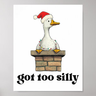 Got Too Silly Inspirational Cute Goose Love Animal Poster