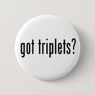 got triplets? 6 cm round badge