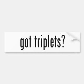 got triplets? bumper sticker