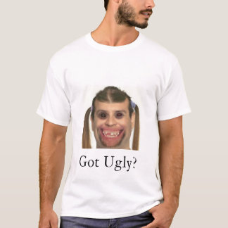 Got Ugly? T-Shirt