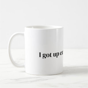 got up early for this coffee Mug
