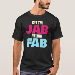 Got Vaccinated Got The Jab Feeling Fab Vaccine Hum T-Shirt