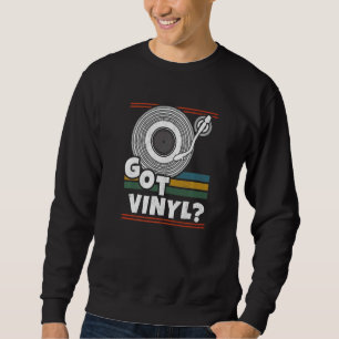 Got Vinyl LP Turntable Vintage Collector Vinyl Rec Sweatshirt