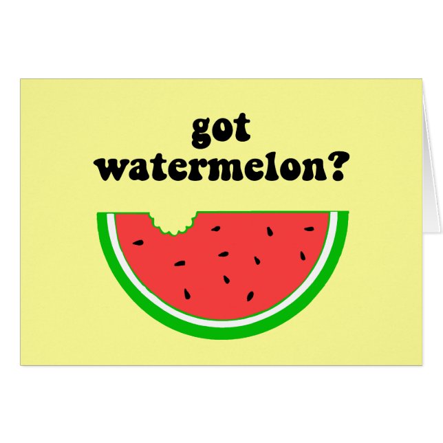 Got watermelon? (Front Horizontal)