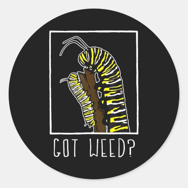 Got Weed Funny Monarch  Classic Round Sticker (Front)