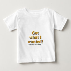 Got What I Wanted Baby T-Shirt