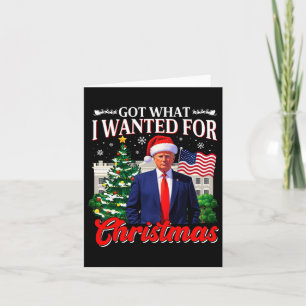 Got What I Wanted For Christmas Donald Trump 47th Card