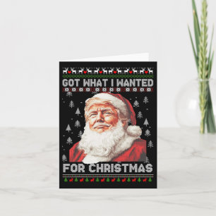 Got What I Wanted For Christmas Trump 2024 1  Card