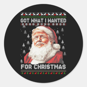 Got What I Wanted For Christmas Trump 2024 1 Classic Round Sticker