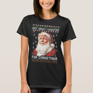 Got What I Wanted For Christmas Trump 2024 1 T-Shirt