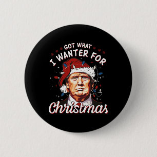 Got What I Wanted For Christmas Trump 2024 2 6 Cm Round Badge