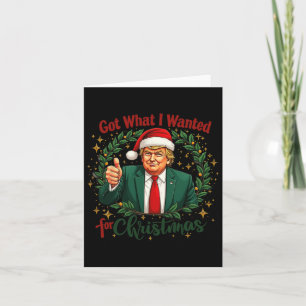 Got What I Wanted For Christmas Trump 2024 5  Card