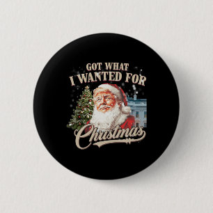 Got What I Wanted For Christmas Trump 2024 6 Cm Round Badge