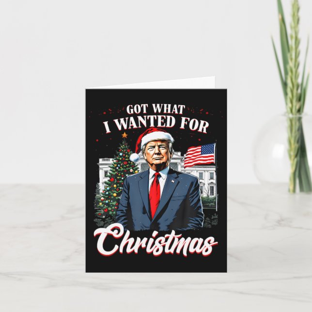 Got What I Wanted For Christmas Trump 2024  Card (Front)