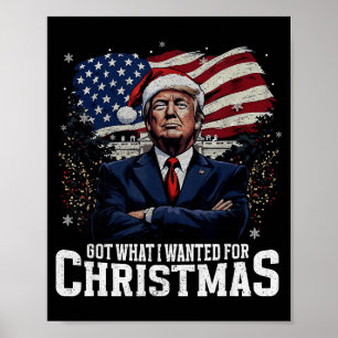 Got What I Wanted For Christmas Trump 2024 Tee Uni Poster