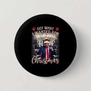 Got What I Wanted For Christmas Trump 2025  6 Cm Round Badge