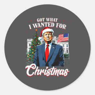 Got What I Wanted For Christmas Trump 2025 Long Sl Classic Round Sticker