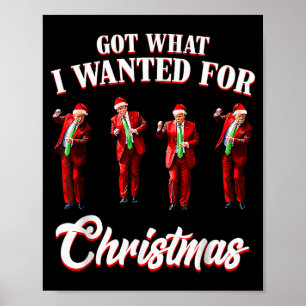 Got What I Wanted For Christmas, Trump Dance Santa Poster