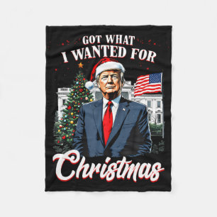 Got What I Wanted For Christmas Trump Fleece Blanket