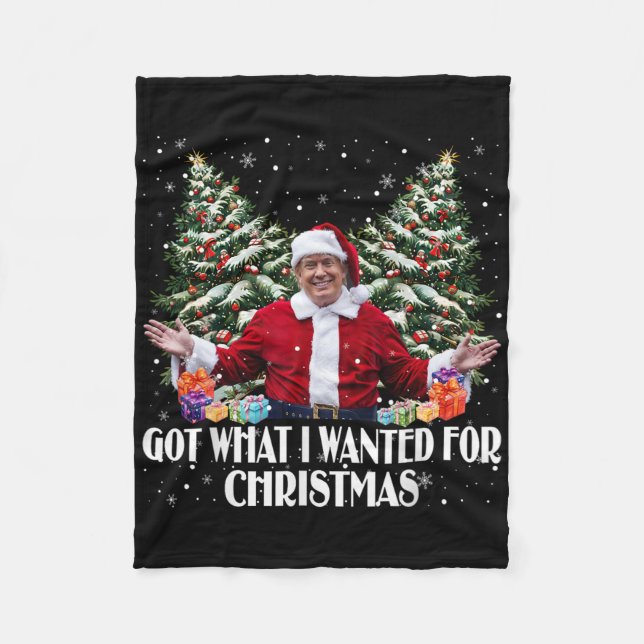 Got What I Wanted For Christmas Trump Santa Xmas  Fleece Blanket (Front)