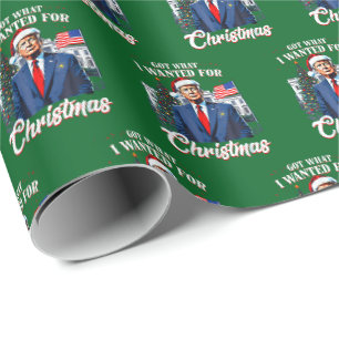 Got What I Wanted for Christmas Trump Wrapping Paper