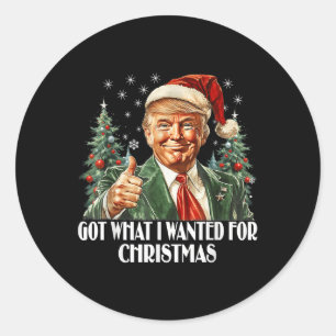 Got What I Wanted For Christmas - Trump Xmas Classic Round Sticker