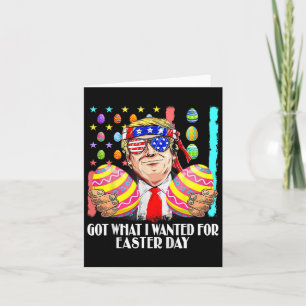 Got What I Wanted For Easter Day Funny Trump Men W Card
