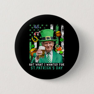 Got What I Wanted For St Patricks Day Funny Trump 6 Cm Round Badge