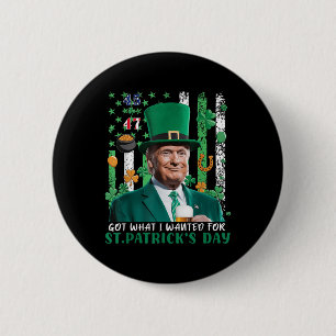Got What I Wanted For St Patricks Day Funny Trump 6 Cm Round Badge