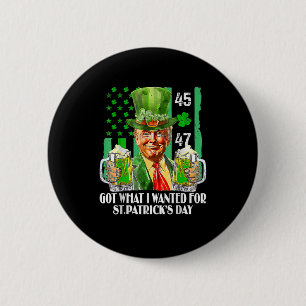 Got What I Wanted For St Patrick's Day Funny Trump 6 Cm Round Badge
