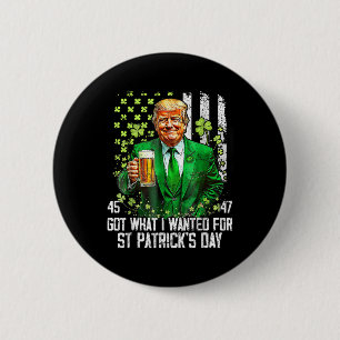 Got What I Wanted For St Patricks Day Funny Trump 6 Cm Round Badge