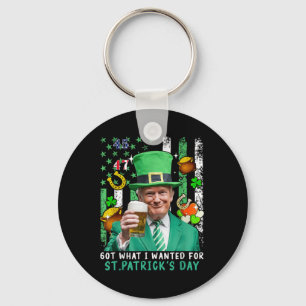 Got What I Wanted For St Patricks Day Funny Trump Key Ring