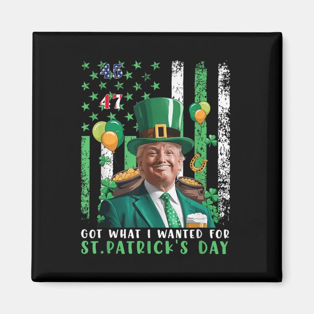 Got What I Wanted For St Patricks Day Funny Trump  Magnet (Front)