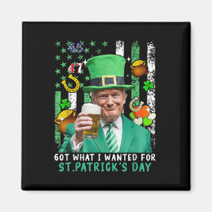 Got What I Wanted For St Patricks Day Funny Trump Magnet