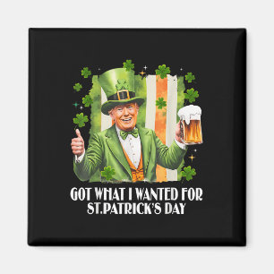 Got What I Wanted For St Patricks Day Funny Trump  Magnet