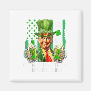 Got What I Wanted For St Patricks Day Funny Trump Magnet